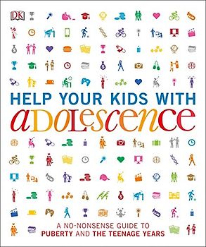 Help Your Kids with Adolescence: A No-Nonsense Guide to Puberty and the Teenage Years