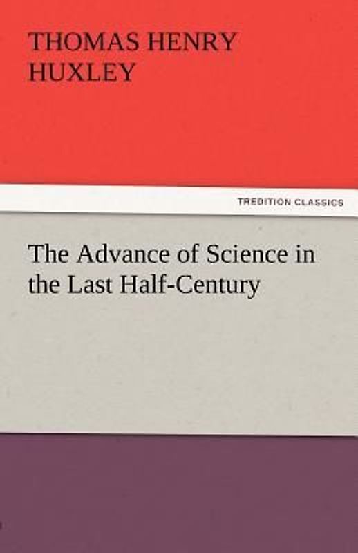 The Advance of Science in the Last Half-Century