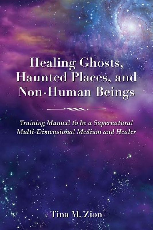 Healing Ghosts, Haunted Places, and Non-Human Beings