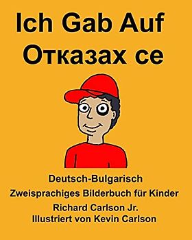 Deutsch-Bulgarisch Ich Gab Auf Zweisprachiges Bilderbuch für Kinder (FreeBilingualBooks.com)