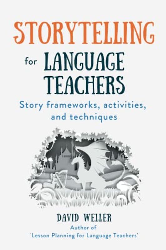 Storytelling for Language Teachers: Story frameworks, activities, and techniques (Language Teaching Essentials, Band 3)