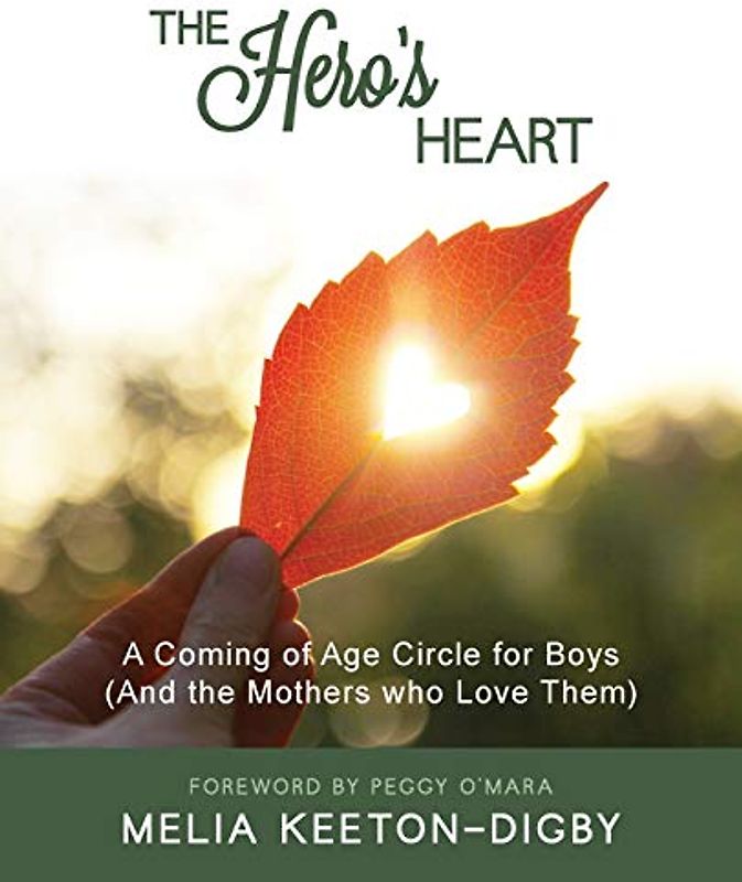 The Hero's Heart: A Coming of Age Circle for Boys (And the Mothers who Love Them)