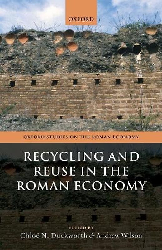 Recycling and Reuse in the Roman Economy (Oxford Studies on the Roman Economy)