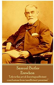 Samuel Butler - Erewhon: "Life is the art of drawing sufficient conclusions from insufficient premises"