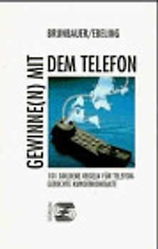 Gewinne(n) mit dem Telefon. 101 Goldene Regeln für telefongerechte Kundenkontakte