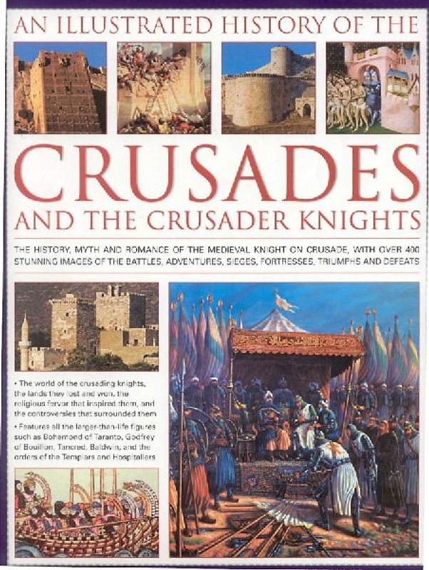 An Illustrated History of the Crusades and Crusader Knights