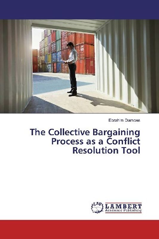 The Collective Bargaining Process as a Conflict Resolution Tool
