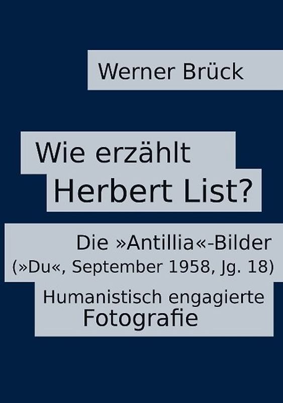 Wie erzählt Herbert List? Die "Antillia"-Bilder ("Du", September 1958, Jg. 18). Humanistisch engagierte Fotografie