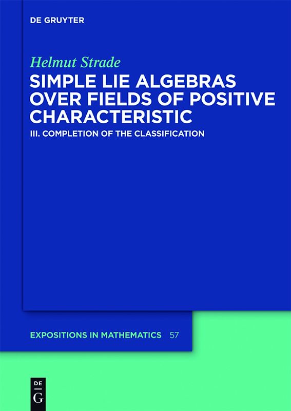 Helmut Strade: Simple Lie Algebras over Fields of Positive Characteristic / Completion of the Classification