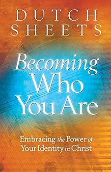 Becoming Who You Are: Embracing The Power Of Your Identity In Christ