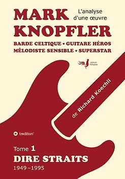 Mark Knopfler (tome 1, Dire Straits) – une fresque bouleversante de 548 pages, édition spéciale française