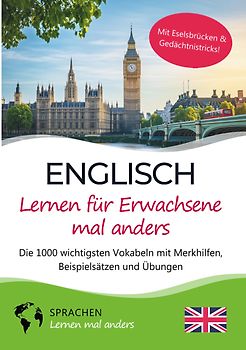 Englisch lernen für Erwachsene mal anders – Die 1000 wichtigsten Vokabeln mit Merkhilfen, Beispielsätzen und Übungen