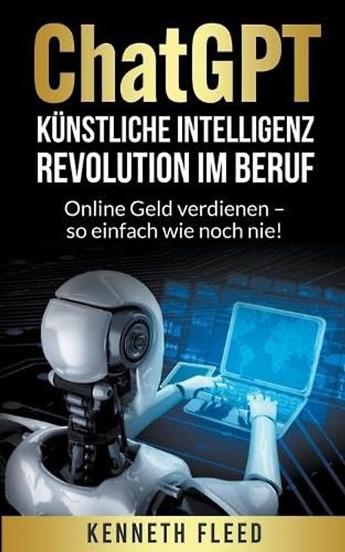 ChatGPT Künstliche Intelligenz - Revolution im Beruf - Online Geld verdienen - so einfach wie noch nie!