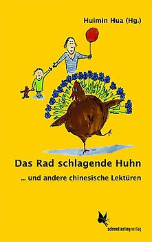 Das Rad schlagende Huhn. ... und andere chinesische Lektüren
