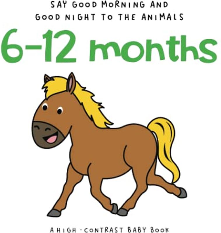 A High Contrast Baby Book 6-12 Months Say Good Morning and Good Night to the Animals: A Tummy Time and BedTime Book