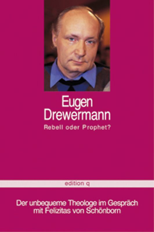 Eugen Drewermann - Rebell oder Prophet?