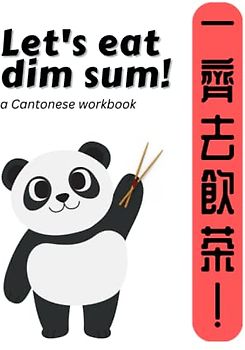 Let's Eat Dim Sum!: A Cantonese Workbook for Simple and Easy Learning