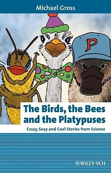 The Birds, the Bees and the Platypuses. Crazy, Sexy and Cool Stories from Science