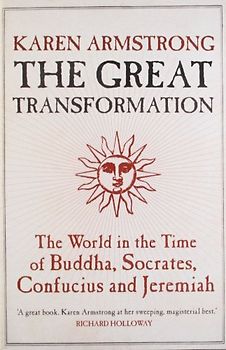 Great Transformation: The World in the Time of Buddha, Socrates, Confucius and Jeremiah - Armstrong, Karen