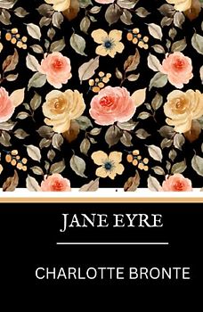 Jane Eyre: Charlotte Bronte's Literary Fiction Classic (Annotated)