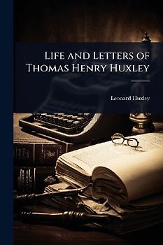 Life and Letters of Thomas Henry Huxley