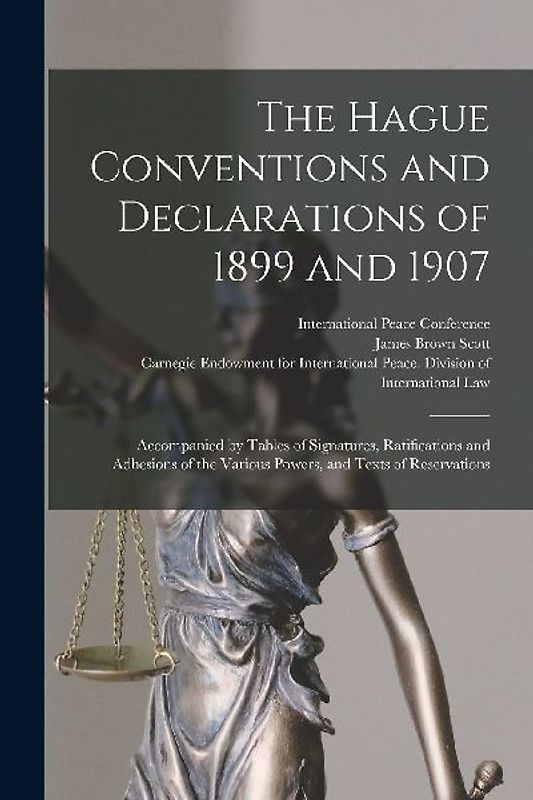 The Hague Conventions and Declarations of 1899 and 1907 [microform]: Accompanied by Tables of Signatures, Ratifications and Adhesions of the Various P