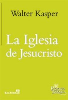 La Iglesia de Jesucristo : escritos de eclesiología 1