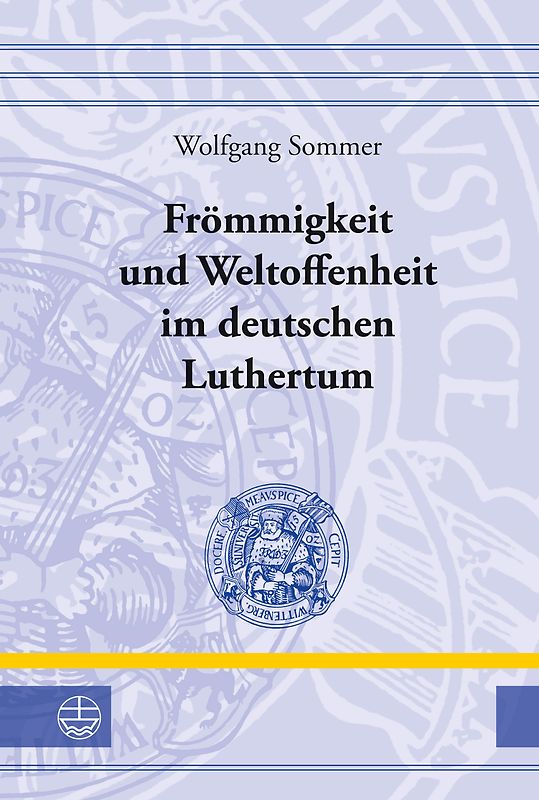 Frömmigkeit und Weltoffenheit im deutschen Luthertum