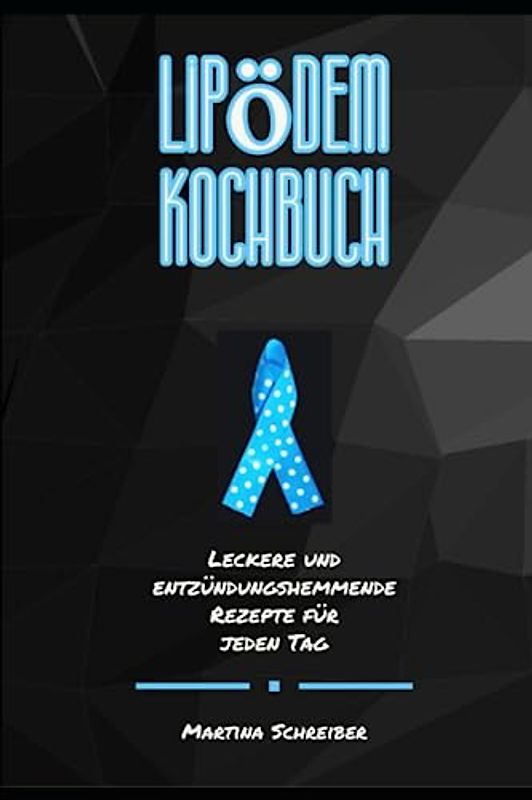 Das Große Lipödem Kochbuch: Leckere und Entzündungshemmende Rezepte für jeden Tag