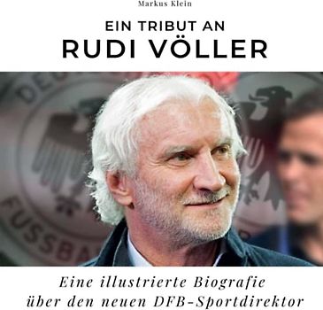 Ein Tribut an Rudi Völler: Eine illustrierte Biografie über den neuen DFB-Sportdirektor
