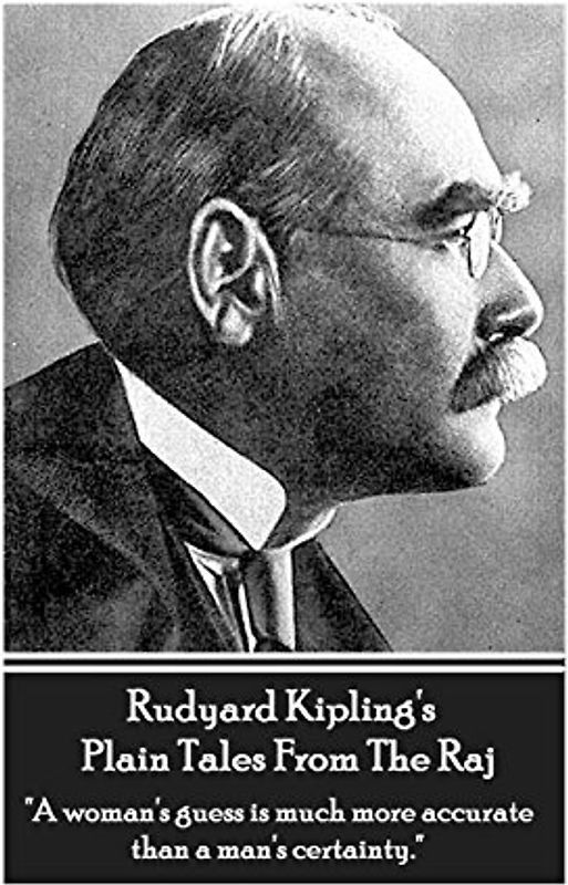 Rudyard Kipling's Plain Tales From The Raj: "A woman's guess is much more accurate than a man's certainty."