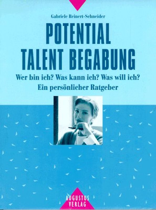 Potential - Talent - Begabung. Wer bin ich? Was kann ich? Was will ich? Ein moderner Ratgeber