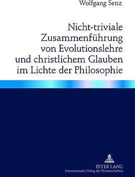 Nicht-triviale Zusammenfuehrung von Evolutionslehre und christlichem Glauben im Lichte der Philosophie