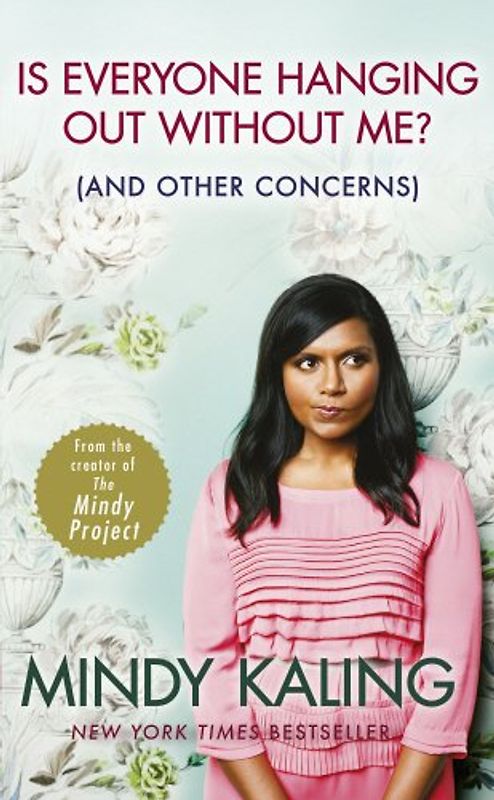 Is Everyone Hanging Out Without Me?: (And other concerns) - Mindy Kaling [Paperback]