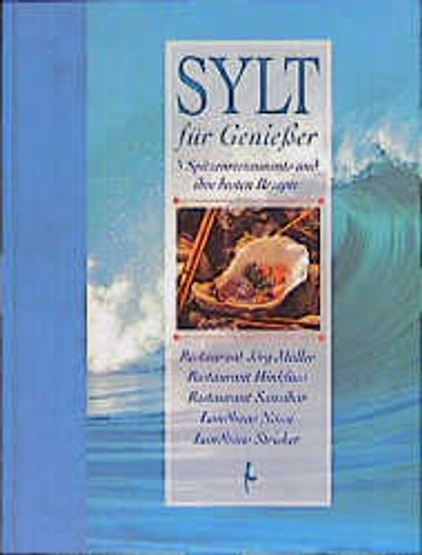 Sylt für Geniesser. 5 Spitzenrestaurants und ihre besten Rezepte