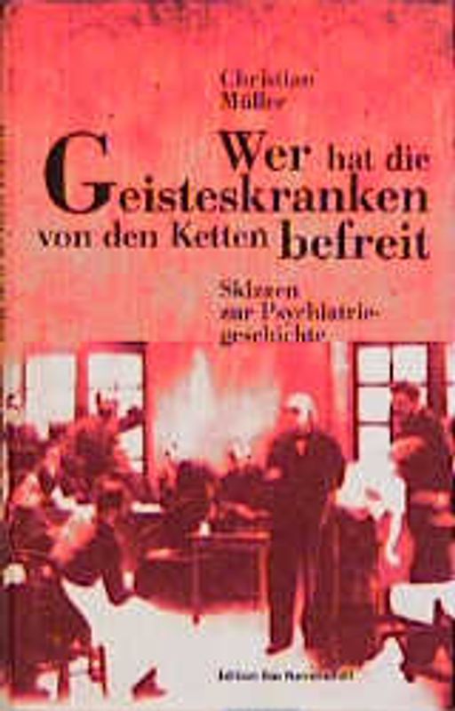 Wer hat die Geisteskranken von den Ketten befreit