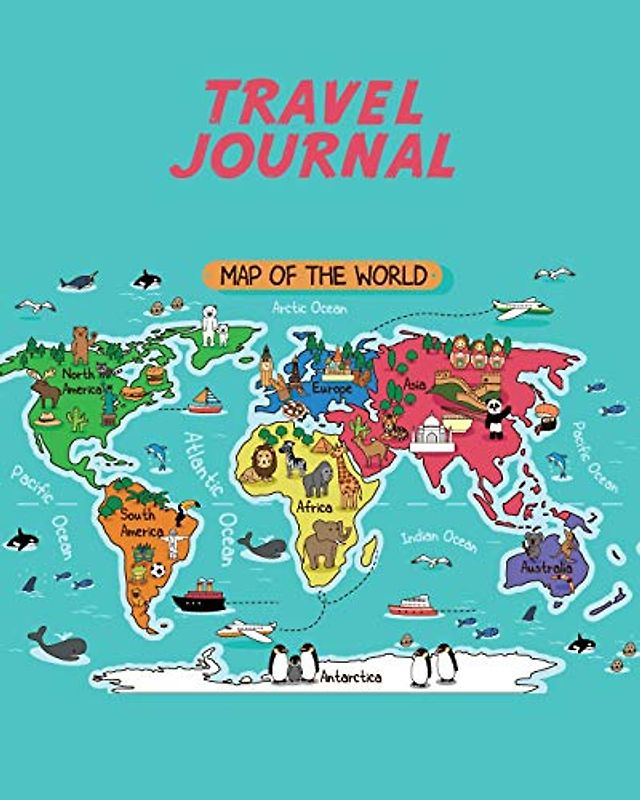 Travel Journal: Map Of The World. Kid's Travel Journal. Holiday Activity Diary And Scrapbook To Write, Draw And Stick-In. (World Map, Vacation Notebook, Adventure Log)