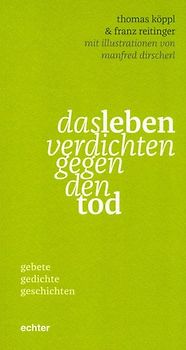 das leben verdichten gegen den tod