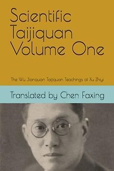 Scientific Taijiquan Volume One: The Wu Jianquan Taijiquan Teachings of Xu Zhiyi