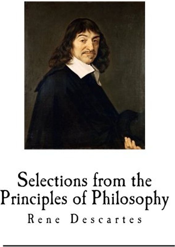 Selections from the Principles of Philosophy: Rene Descartes (Rene Descartes - Principia philosophiae)