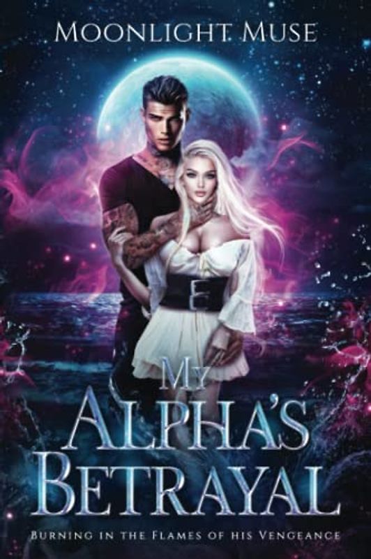 My Alpha's Betrayal: Burning in the Flames of his Vengeance: Burning in the Ashes of his Vengeance (Magic of Kaeladia Series, Band 1)