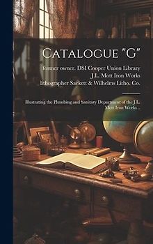 Catalogue "G": Illustrating the Plumbing and Sanitary Department of the J.L. Mott Iron Works ..