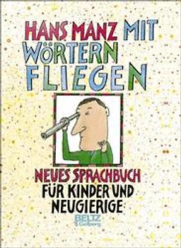 Mit Wörtern fliegen. Neues Sprachbuch für Kinder und Neugierige