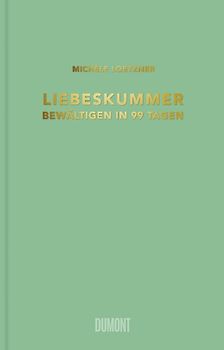 Liebeskummer bewältigen in 99 Tagen