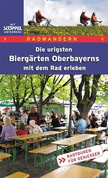 Radwandern - Die urigsten Biergärten Oberbayerns mit dem Rad erleben