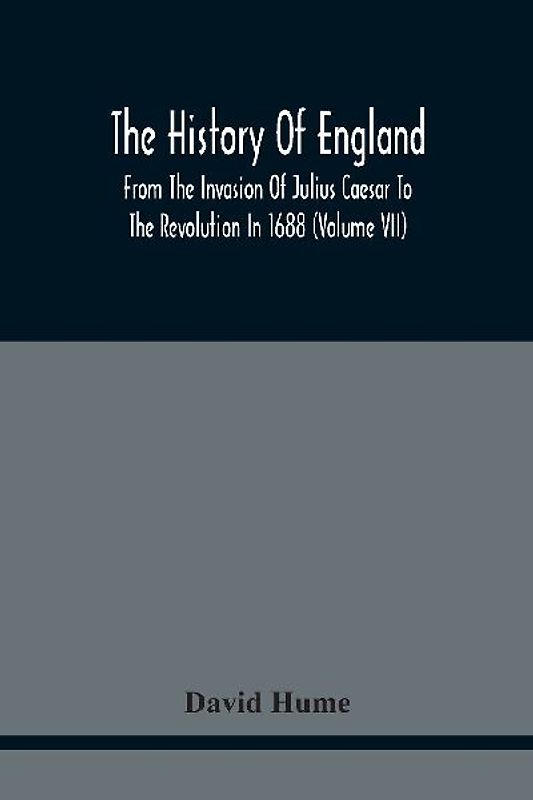 The History Of England From The Invasion Of Julius Caesar To The Revolution In 1688