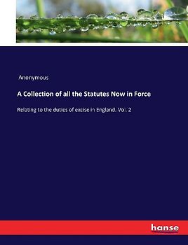 A Collection of all the Statutes Now in Force