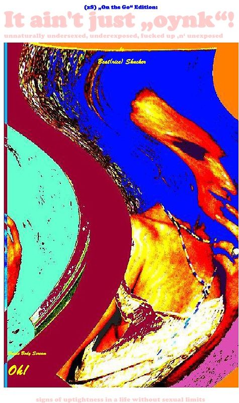 (xS) „On the Go“ Edition: It ain't just „oynk“! – unnaturally undersexed, underexposed, fucked up ‚n‘ unexposed