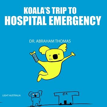 Koala's trip to HOSPITAL EMERGENCY: My trip to ER rooms with a FRACTURE (Kids Medical Books, Band 34)
