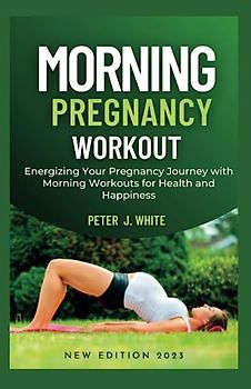 Morning Pregnancy Workout: Energizing Your Pregnancy Journey with Morning Workouts for Health and Happiness